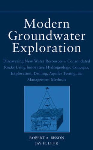 Cover image for Modern Groundwater Exploration: Discovering New Water Resources in Consolidated Rocks Using Innovative Hydrogeologic Concepts, Exploration, Drilling, Aquifer Testing and Management Methods