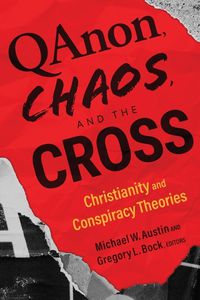 Cover image for Qanon, Chaos, and the Cross: Christianity and Conspiracy Theories