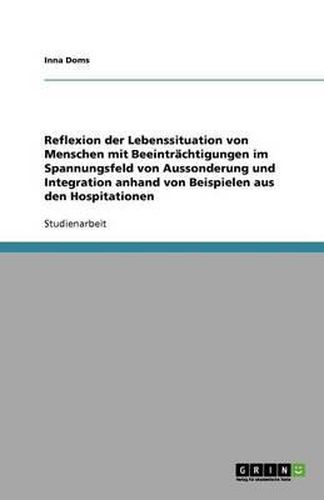 Cover image for Reflexion der Lebenssituation von Menschen mit Beeintrachtigungen im Spannungsfeld von Aussonderung und Integration anhand von Beispielen aus den Hospitationen