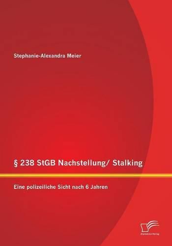 Cover image for 238 StGB Nachstellung/ Stalking: Eine polizeiliche Sicht nach 6 Jahren: Bietet die Rechtslage einen wirksamen Schutz fur die Opfer?