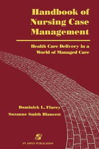 Handbook of Nursing Case Management: Health Care Delivery in a World of Managed Care