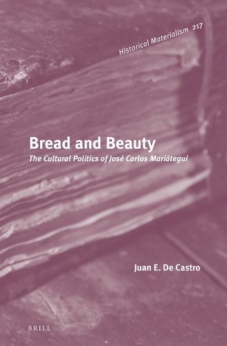 Cover image for Bread and Beauty: The Cultural Politics of Jose Carlos Mariategui