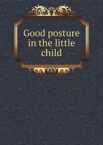 Cover image for Good posture in the little child