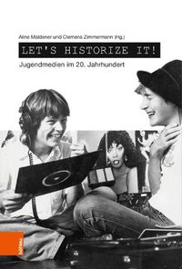 Cover image for Let's historize it!: Jugendmedien im 20. Jahrhundert