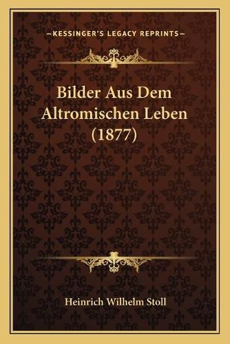 Cover image for Bilder Aus Dem Altromischen Leben (1877)