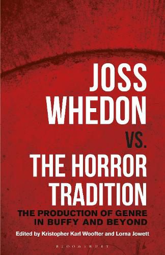 Cover image for Joss Whedon vs. the Horror Tradition: The Production of Genre in Buffy and Beyond