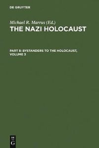 Cover image for The Nazi Holocaust. Part 8: Bystanders to the Holocaust. Volume 3