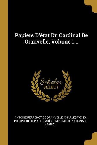 Cover image for Papiers D'etat Du Cardinal De Granvelle, Volume 1...