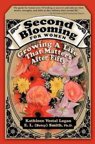 Cover image for Second Blooming for Women: Growing A Life That Matters After Fifty