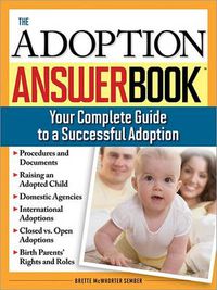 Cover image for The Adoption Answer Book: Your Compete Guide to a Successful Adoption