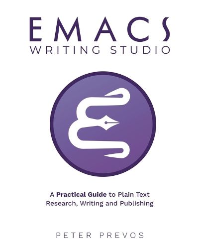 Cover image for Emacs Writing Studio. A Practical Guide to Plain Text Writing and Publishing