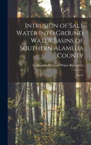 Cover image for Intrusion of Salt Water Into Ground Water Basins of Southern Alameda County