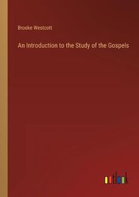 Cover image for An Introduction to the Study of the Gospels