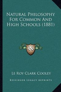 Cover image for Natural Philosophy for Common and High Schools (1881)