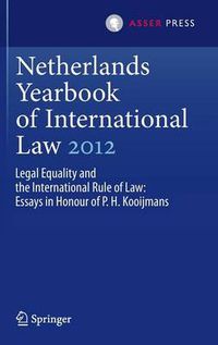 Cover image for Netherlands Yearbook of International Law 2012: Legal Equality and the International Rule of Law - Essays in Honour of P.H. Kooijmans