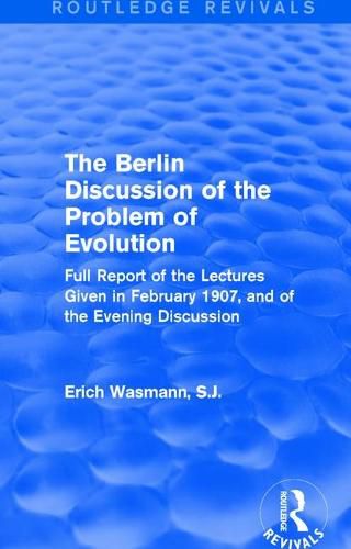 Cover image for The Berlin Discussion of the Problem of Evolution: Full Report of the Lectures Given in February 1907, and of the Evening Discussion