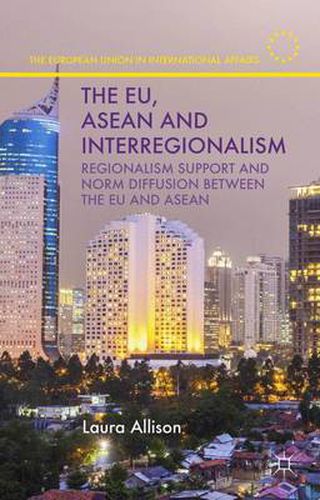 Cover image for The EU, ASEAN and Interregionalism: Regionalism Support and Norm Diffusion between the EU and ASEAN