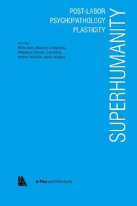 Cover image for Superhumanity: Post-Labor, Psychopathology, Plasticity