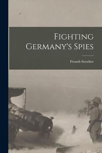 Cover image for Fighting Germany's Spies [microform]