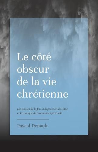 Cover image for Le C t  Obscur de la Vie Chr tienne: Les Doutes de la Foi, La D pression de l' me Et Le Manque de Croissance Spirituelle