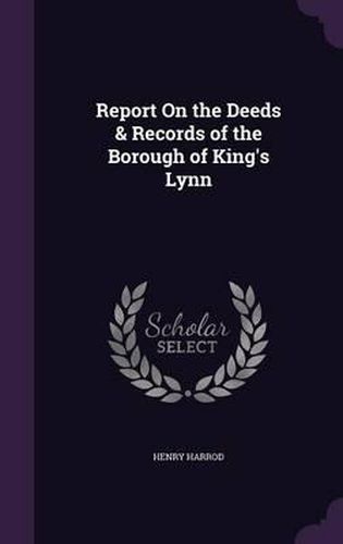 Report on the Deeds & Records of the Borough of King's Lynn