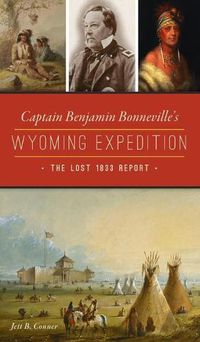 Cover image for Captain Benjamin Bonneville's Wyoming Expedition: The Lost 1833 Report