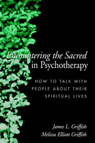 Encountering the Sacred in Psychotherapy: How to Talk with People about Their Spiritual Lives