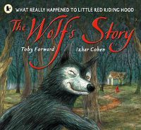 Cover image for The Wolf's Story: What Really Happened to Little Red Riding Hood