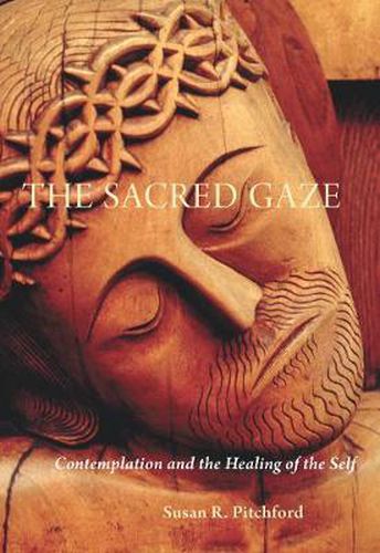 Cover image for The Sacred Gaze: Contemplation and the Healing of the Self
