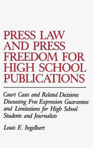 Cover image for Press Law and Press Freedom for High School Publications: Court Cases and Related Decisions Discussing Free Expression Guarantees and Limitations for High School Students and Journalists