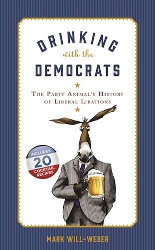 Drinking with the Democrats: The Party Animal's History of Liberal Libations