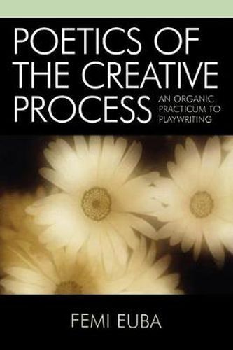 Cover image for Poetics of the Creative Process: An Organic Practicum to Playwriting