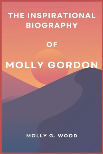 Cover image for The Inspirational Biography of Molly Gordon