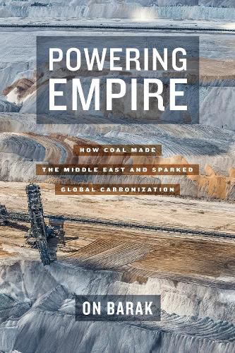 Cover image for Powering Empire: How Coal Made the Middle East and Sparked Global Carbonization