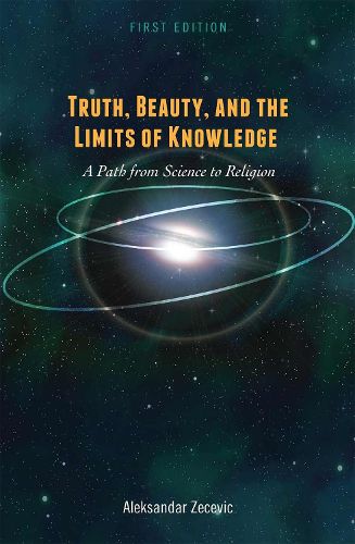 Cover image for Truth, Beauty, and the Limits of Knowledge: A Path from Science to Religion