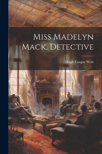 Cover image for Miss Madelyn Mack, Detective