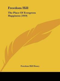 Cover image for Freedom Hill: The Place of Evergreen Happiness (1919)