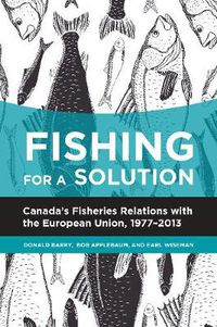 Cover image for Fishing for a Solution: Canadaas Fisheries Relations with the European Union, 1977-2013