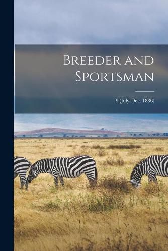 Cover image for Breeder and Sportsman; 9 (July-Dec. 1886)