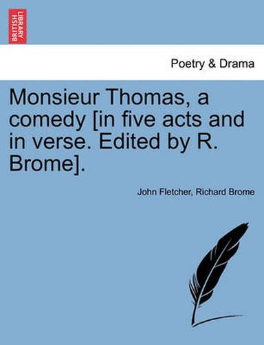 Cover image for Monsieur Thomas, a Comedy [In Five Acts and in Verse. Edited by R. Brome].