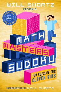 Cover image for Will Shortz Presents Math Masters Sudoku: 150 Puzzles for Clever Kids