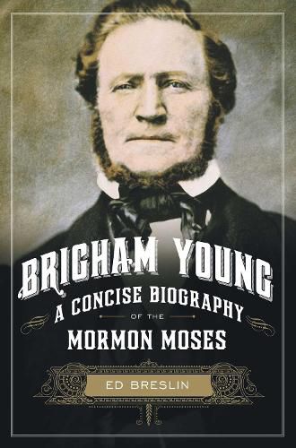 Cover image for Brigham Young: A Concise Biography of the Mormon Moses