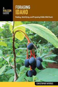 Cover image for Foraging Idaho: Finding, Identifying, and Preparing Edible Wild Foods