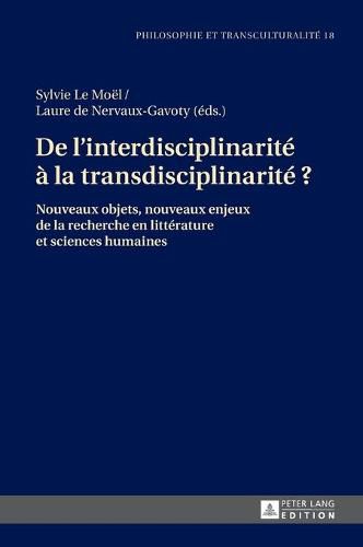 Cover image for De l'interdisciplinarite a la transdisciplinarite ?; Nouveaux objets, nouveaux enjeux de la recherche en litterature et sciences humaines