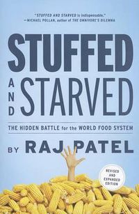 Cover image for Stuffed and Starved: The Hidden Battle for the World Food System - Revised and Updated
