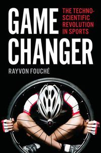 Cover image for Game Changer: The Technoscientific Revolution in Sports