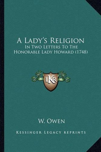 A Lady's Religion: In Two Letters to the Honorable Lady Howard (1748)