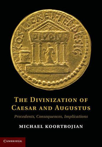 The Divinization of Caesar and Augustus: Precedents, Consequences, Implications