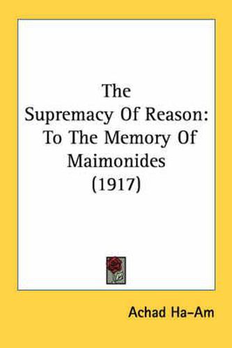 The Supremacy of Reason: To the Memory of Maimonides (1917)