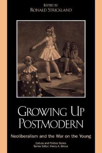 Cover image for Growing Up Postmodern: Neoliberalism and the War on the Young